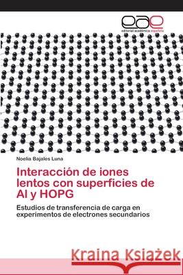 Interacción de iones lentos con superficies de Al y HOPG Noelia Bajales Luna 9783659090400 Editorial Academica Espanola