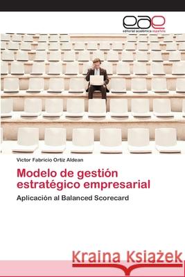 Modelo de gestión estratégico empresarial Ortiz Aldean, Victor Fabricio 9783659091124