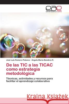De las TIC a las TICAC como estrategia metodológica Romero Polanco, José Luis 9783659091131 Editorial Academica Espanola