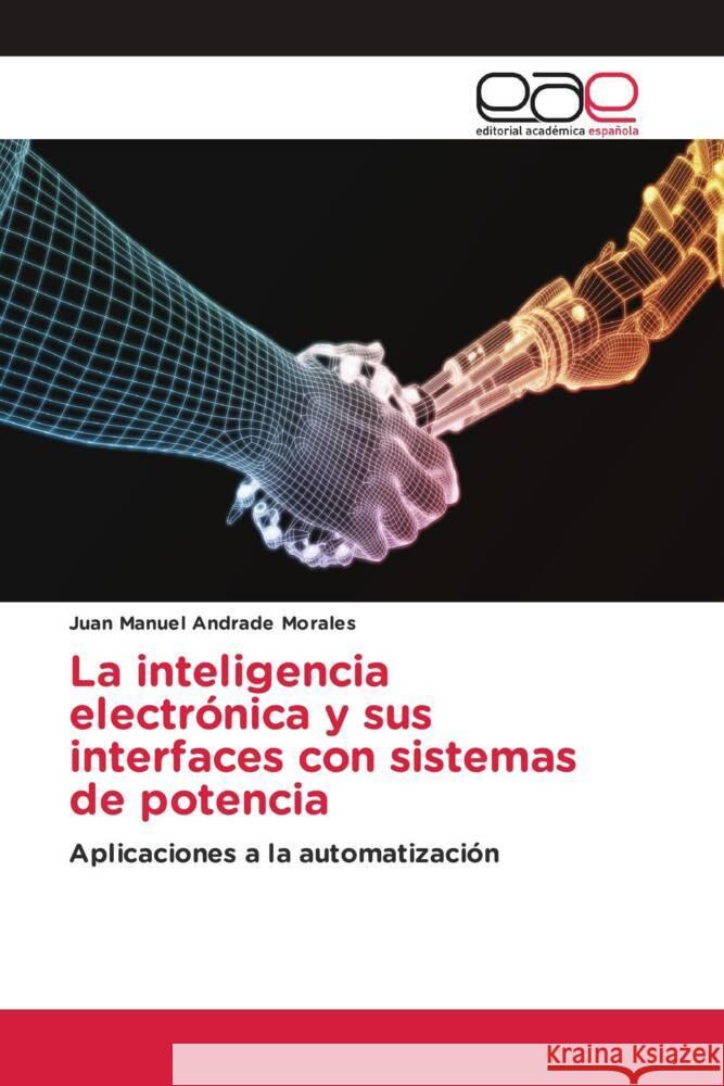 La inteligencia electrónica y sus interfaces con sistemas de potencia Andrade Morales, Juan Manuel 9783659091377