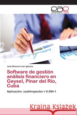 Software de gestión análisis financiero en Geysel, Pinar del Río, Cuba León Iglesias, José Manuel 9783659091506 Editorial Academica Espanola