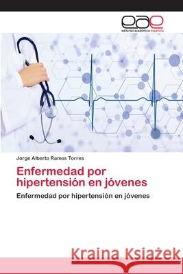 Enfermedad por hipertensión en jóvenes Ramos Torres, Jorge Alberto 9783659091605 Editorial Academica Espanola