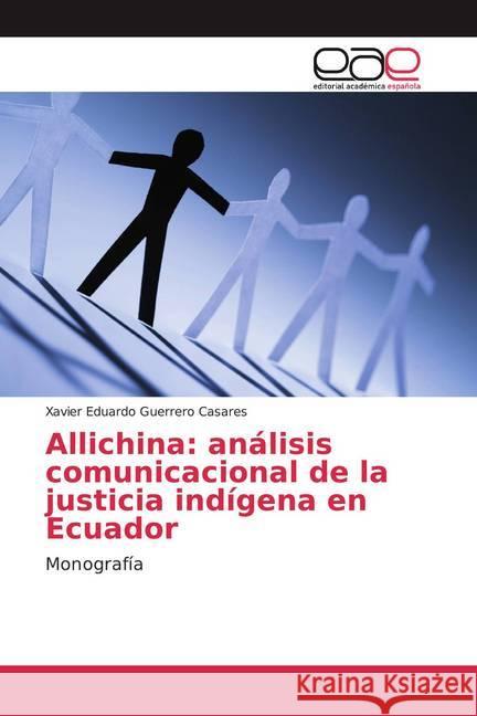 Allichina: análisis comunicacional de la justicia indígena en Ecuador : Monografía Guerrero Casares, Xavier Eduardo 9783659091933