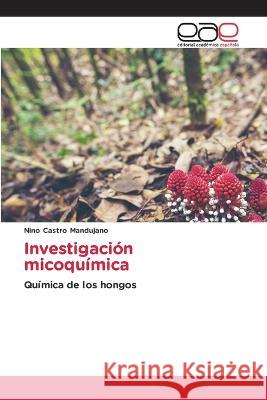 Investigacion micoquimica Nino Castro Mandujano   9783659091964 Editorial Academica Espanola