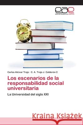 Los escenarios de la responsabilidad social universitaria Alcívar Trejo, Carlos 9783659092060 Editorial Academica Espanola