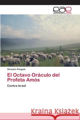 El Octavo Oráculo del Profeta Amós Pongutá, Silvestre 9783659092350 Editorial Academica Espanola