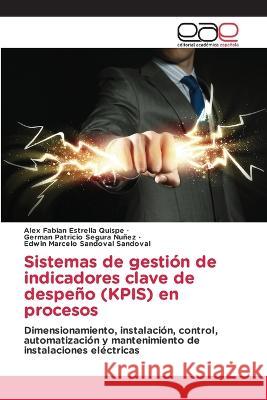 Sistemas de gestion de indicadores clave de despeno (KPIS) en procesos Alex Fabian Estrella Quispe German Patricio Segura Nunez Edwin Marcelo Sandoval Sandoval 9783659092398