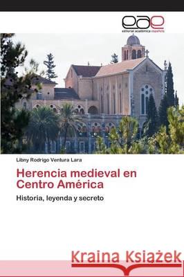 Herencia medieval en Centro América Ventura Lara Libny Rodrigo 9783659092572