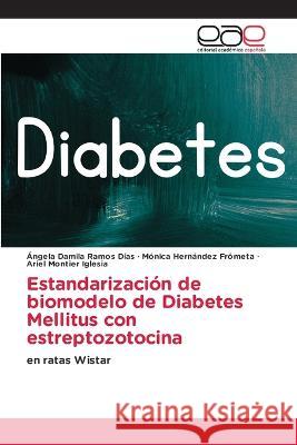 Estandarizacion de biomodelo de Diabetes Mellitus con estreptozotocina Angela Damila Ramos Dias Monica Hernandez Frometa Ariel Montier Iglesia 9783659092596