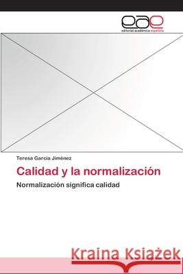 Calidad y la normalización García Jiménez, Teresa 9783659092787 Editorial Academica Espanola