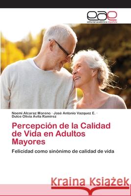 Percepción de la Calidad de Vida en Adultos Mayores Alcaraz Moreno, Noemi 9783659092855 Editorial Academica Espanola
