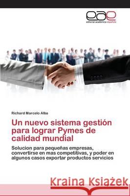 Un nuevo sistema gestión para lograr Pymes de calidad mundial Alba Richard Marcelo 9783659092978