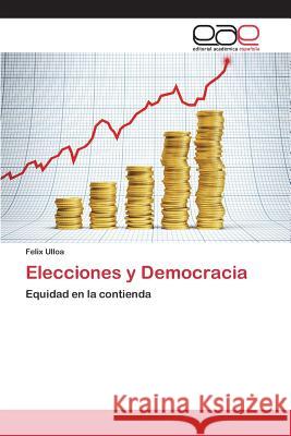 Elecciones y Democracia Ulloa Felix 9783659092985 Editorial Academica Espanola