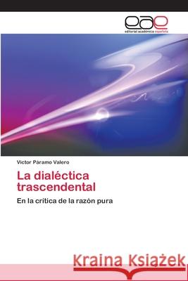 La dialéctica trascendental Páramo Valero, Víctor 9783659093210