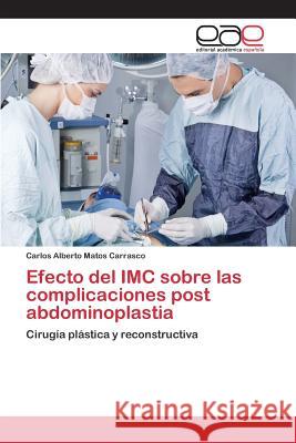 Efecto del IMC sobre las complicaciones post abdominoplastia Matos Carrasco Carlos Alberto 9783659093364 Editorial Academica Espanola