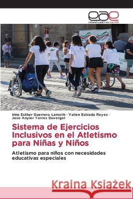 Sistema de Ejercicios Inclusivos en el Atletismo para Ninas y Ninos Irina Esther Guerrero Lamoth Yailen Estrada Reyes Jose Anyier Torres Duvergel 9783659093524