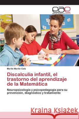 Discalculia infantil, el trastorno del aprendizaje de la Matemática Martín Cala Martín 9783659093647 Editorial Academica Espanola