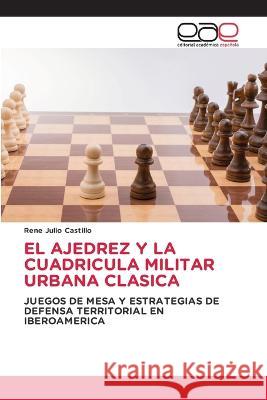 El Ajedrez Y La Cuadricula Militar Urbana Clasica Rene Julio Castillo   9783659093746 Editorial Academica Espanola
