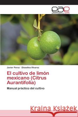 El cultivo de limón mexicano (Citrus Aurantifolia) Perez Javier 9783659093913 Editorial Academica Espanola