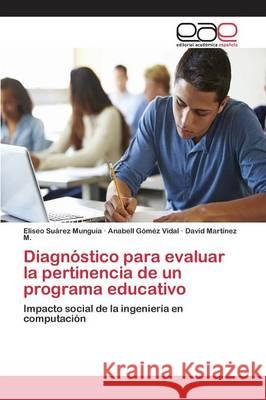 Diagnóstico para evaluar la pertinencia de un programa educativo Suárez Munguía Eliseo 9783659093937 Editorial Academica Espanola