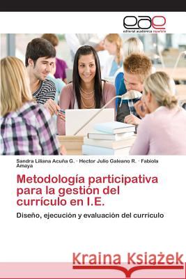 Metodología participativa para la gestión del currículo en I.E. Acuña G Sandra Liliana 9783659093999 Editorial Academica Espanola