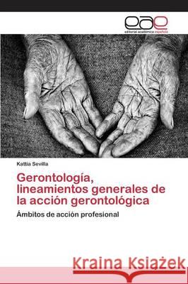 Gerontología, lineamientos generales de la acción gerontológica Sevilla Kattia 9783659094033