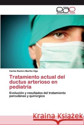 Tratamiento actual del ductus arterioso en pediatría Mariño Vigo, Carlos Ramiro 9783659094392 Editorial Académica Española