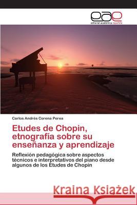 Etudes de Chopin, etnografía sobre su enseñanza y aprendizaje Corena Perea Carlos Andrés 9783659094484