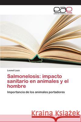 Salmonelosis: impacto sanitario en animales y el hombre Lazo Leonel 9783659094507 Editorial Academica Espanola