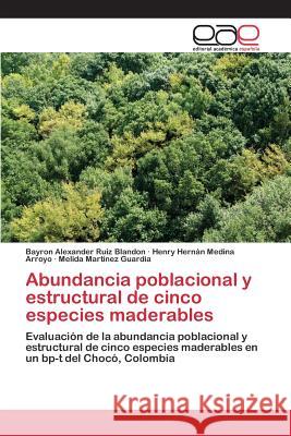 Abundancia poblacional y estructural de cinco especies maderables Ruiz Blandon Bayron Alexander 9783659094583 Editorial Academica Espanola