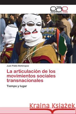 La articulación de los movimientos sociales transnacionales Bohórquez Juan Pablo 9783659094842 Editorial Academica Espanola