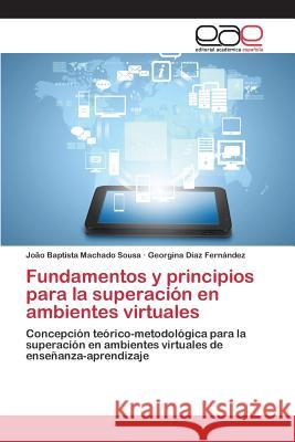 Fundamentos y principios para la superación en ambientes virtuales Sousa João Baptista Machado 9783659094941