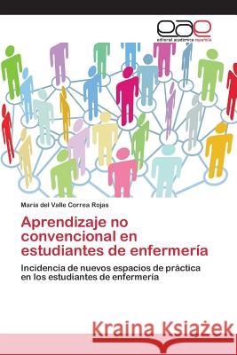 Aprendizaje no convencional en estudiantes de enfermería Correa Rojas María del Valle 9783659095221