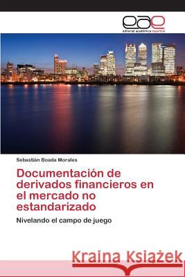 Documentación de derivados financieros en el mercado no estandarizado Boada Morales Sebastián 9783659095290