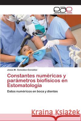 Constantes numéricas y parámetros biofísicos en Estomatología González-González Jesús M 9783659095344