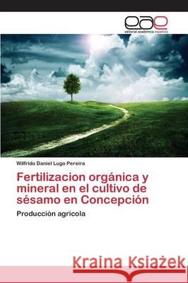 Fertilizacion orgánica y mineral en el cultivo de sésamo en Concepción Lugo Pereira Wilfrido Daniel 9783659095528 Editorial Academica Espanola