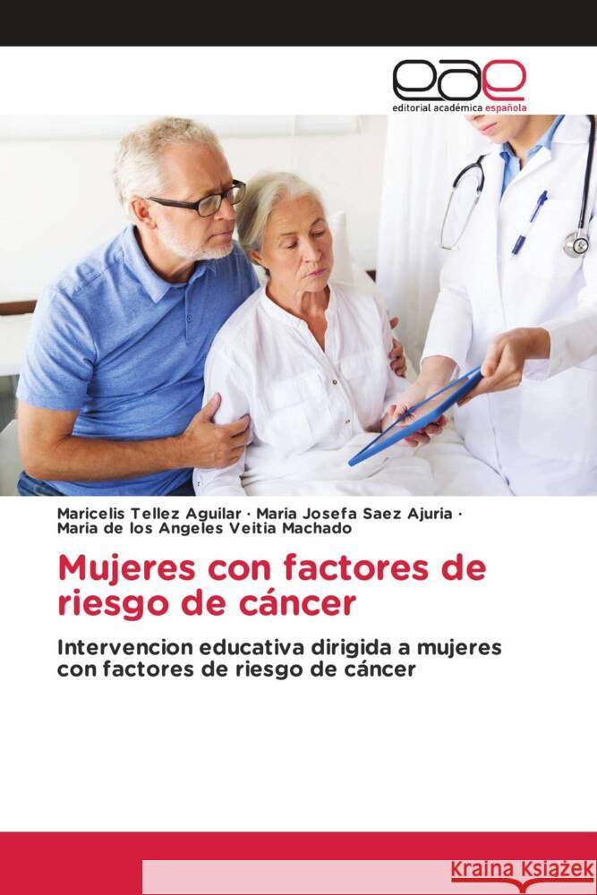 Mujeres con factores de riesgo de cáncer Tellez Aguilar, Maricelis, Saez Ajuria, Maria Josefa, Veitia Machado, Maria de los Angeles 9783659095535 Editorial Académica Española