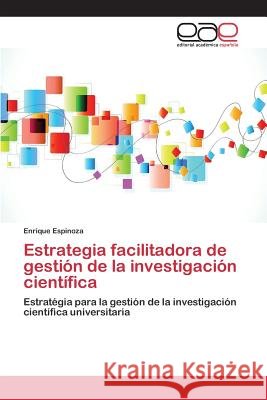 Estrategia facilitadora de gestión de la investigación científica Espinoza Enrique 9783659095733