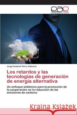 Los retardos y las tecnologías de generación de energía alternativa Parra Valencia Jorge Andrick 9783659095917