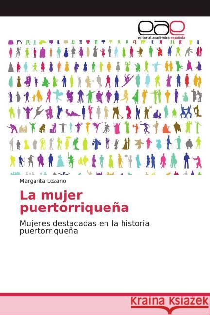 La mujer puertorriqueña : Mujeres destacadas en la historia puertorriqueña Lozano, Margarita 9783659095986