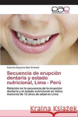 Secuencia de erupción dentaria y estado nutricional, Lima - Perú Díaz Orahulio Gabriela Dayanna 9783659096006