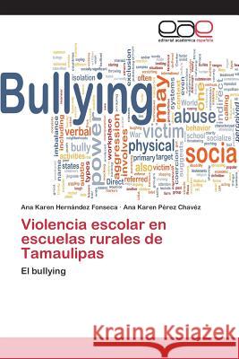 Violencia escolar en escuelas rurales de Tamaulipas Hernández Fonseca Ana Karen 9783659096235
