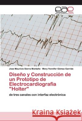 Diseño y Construcción de un Prototipo de Electrocardiografia Holter Sierra Montaño, Jose Mauricio 9783659096471 Editorial Académica Española