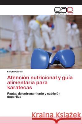 Atención nutricional y guía alimentaria para karatecas Garcia Lorena 9783659096631