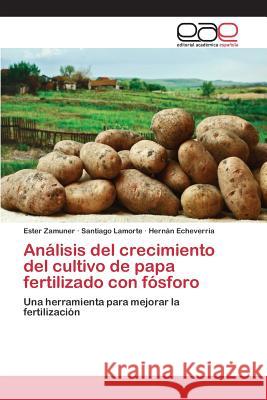 Análisis del crecimiento del cultivo de papa fertilizado con fósforo Zamuner Ester 9783659096945 Editorial Academica Espanola