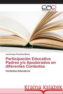 Participación Educativa Padres y/o Apoderados en diferentes Contextos Pincheira Muñoz Luis Enrique 9783659096976