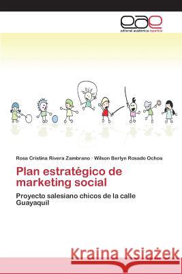 Plan estratégico de marketing social Rivera Zambrano Rosa Cristina 9783659097041 Editorial Academica Espanola