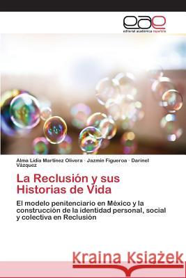 La Reclusión y sus Historias de Vida Martinez Olivera Alma Lidia 9783659097072