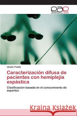 Caracterización difusa de pacientes con hemiplejia espástica Padilla Ubaldo 9783659097188