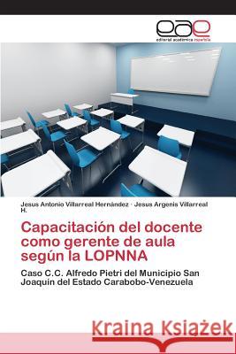 Capacitación del docente como gerente de aula según la LOPNNA Villarreal Hernández Jesus Antonio 9783659097300